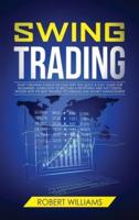 Swing Trading: Start Creating Passive Income with this Quick &amp; Easy Guide for Beginners. Learn how to Become a Profitable and Successful Trader with the Best Trading Techniques and Money Management