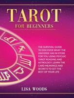 Tarot for Beginners Revisited Edition: A Beginner's Guide To Discover What The Universe Has In Store For You Using Psychic Tarot Reading And Astrology. Learn The Card Meanings And Secrets To Get The Best Of Your Life