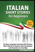 Italian Short Stories for Beginners: An Easy Language Learning with Phrases, Short Stories to Imporve Your Vocabulary and Grammar In a Fun Way