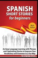 Spanish Short Stories for Beginners: An Easy Language Learning with Phrases and Captivating Stories to Improve your Vocabulary and Grammar in a Fun Way