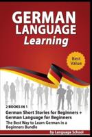 German Language Learning: 2 BOOKS IN 1 German Short Stories for Beginners + German Language for Beginners. The Best Way to Learn German in a Beginners Bundle