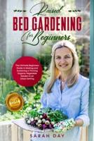 RAISED BED GARDENING FOR BEGINNERS: The Ultimate Modern Guide to Making and Sustaining a Thriving Organic Vegetable Garden in an Urban Setting