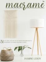 MACRAME': 31 easy, quick, and low cost DIY modern macramè projects for beginners to furnish your home &amp; garden