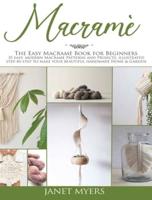 Macramè: The easy macramè book for beginners ; 35 easy, modern, patterns and projects, illustrated step-by-step to make your beautiful handmade Home &amp; Garden