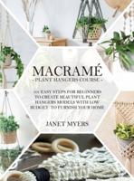 Macramè: -Plant Hangers Course-101 Easy Steps For Beginners To Create Beautiful Plant Hangers Models With Low Budget To Furnish Your Home.