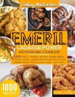 Emeril Lagasse Power Air Fryer 360 Cookbook: -Cooking Masterclass-1000 Budget-Friendly,Original, Fіngеr-Lісkіng,Everyday Emeril Lagasse Air Fryer Recipes to Cook Gourmet Dishes for the Whole Family