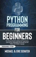 PYTHON PROGRAMMING FOR BEGINNERS COLOR VERSION: Your Personal Guide for Getting into Programming, Level Up Your Coding Skills from Scratch and Use Python Like A Mother Language