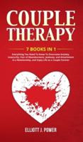 Couple Therapy : Everything You Need To Know To Overcome Anxiety, Insecurity, Fear of Abandonment, Jealousy, and Attachment in a Relationship, and Enjoy Life as a Couple Forever