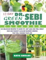 Dr. Sebi 12-Day Green Smoothie Cleanse: 120 Delicious Recipes to Burn Fat, Get Lean and Feel Great   Raw and Radiant Alkaline Blender Greens that will change your life