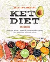 Anti-Inflammatory Keto Diet Cookbook: Boost Your Healing and Sustain a Radiant Low-Carb Lifestyle with 200 Delish and Nutritious recipes