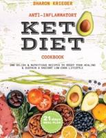 Anti-Inflammatory Keto Diet Cookbook: 200 Delish and Nutritious Recipes to Boost Your Healing and Sustain a Radiant Low-Carb Lifestyle