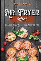 Air Fryer Menu: 50 Super Easy And Stress-Free Recipes For Your Air Fryer