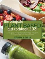 The Complete Plant Based Diet Cookbook 2021
