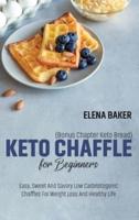 Keto Chaffle For Beginners (Bonus Chapter Keto Bread)