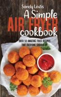 A Simple Air Fryer Cookbook
