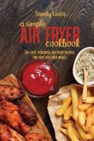 A Simple Air Fryer Cookbook