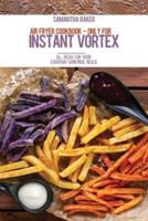 Air Fryer Cookbook - Only For Instant Vortex