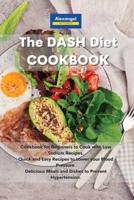 The DASH Diet Cookbook: Cookbook for Beginners to Cook with Low Sodium Recipes.  Quick and Easy Recipes to Lower your Blood Pressure. Delicious Meals and Dishes to Prevent Hypertension.
