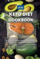 Keto Diet Cookbook: Easy, Simple and Basic Ketogenic Diet Healthy Recipes That Will Heal Your Body &amp; Help You Lose Weight. Low Carb Dishes to Living the Keto Lifestyle.