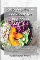 Keto Vegetarian Cookbook for Beginners: Low-carb and ketogenic diet recipes for healthy living, weight loss, cholesterol reduction, reverse disease, and balance hormones.