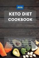 Keto Diet Cookbook: Low Carb and Ketogenic Diet Delicious Recipes to Living the Keto Lifestyle. Quick, Easy and Simple Healthy Recipes for Weight Loss, Lower Cholesterol and Reverse Diabetes.