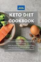 Keto Diet Cookbook: Low Carb and Ketogenic Diet Recipes for Healthy Living. Enjoy the Keto Lifestyle with Quick, Easy and Delicious Recipes for Weight Loss, Lower Cholesterol and Reverse Diabetes.