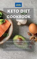 Keto Diet Cookbook: Low Carb and Ketogenic Diet Recipes for Healthy Living. Enjoy the Keto Lifestyle with Quick, Easy and Delicious Recipes for Weight Loss, Lower Cholesterol and Reverse Diabetes.