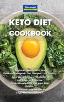 Keto Diet Cookbook: Beginners Guide with Low Carb and Ketogenic Diet Recipes. Live Healthy, Lose Weight, Lower Cholesterol and Reverse Diabetes. Boost Metabolism and your Brain Health. Quick and Easy Recipes to Enjoy the Keto Lifestyle.