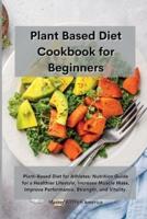 Planet Based Diet cookbook for Beginners : Plant-Based Diet for Athletes: Nutrition Guide for a Healthier Lifestyle, Increase Muscle Mass, Improve Performance, Strength, and Vitality.