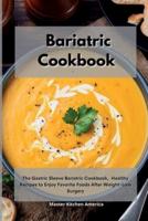 Bariatric Cookbook:  The Gastric Sleeve Bariatric Cookbook,  Healthy Recipes to Enjoy Favorite Foods After Weight-Loss Surgery