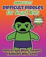 Difficult Riddles for Smart Kids - Funny Riddles - Riddles and Brain Teasers Families Will Love: Riddles And Brain Teasers Families Will Love - Difficult Riddles for Smart Kids