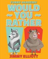 Would You Rather - A Hilarious, Interactive, Crazy, Silly Wacky Question Scenario Game Book Family Gift Ideas For Kids, Teens And Adults