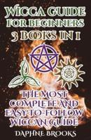 Wicca Guide for Beginners: The Most Complete and Easy-To-Follow Wicca Guide to Altar, Tools and Symbols Candle, Herbs, Crystals, Tarot, Essential Oils, Water, Fire