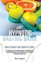 Hypnotic Gastric Band: Your Ultimate and Complete Guide to Easily Stop Emotional Eating and Gain Rapid Weight Loss, Learning Long-Term Meditations Healthy Habits and Positive Affirmations Tips.