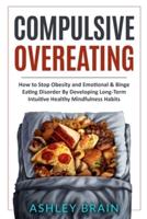 Compulsive Overeating: How to Stop Obesity and Emotional & Binge Eating Disorder by Developing Long-Term Intuitive Healthy Mindfulness Habits