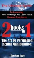The Ultimate Guide to Learning How to Manage and Learn About Human Emotions 2 Books in 1