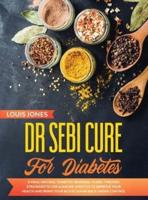 Dr Sebi Cure For Diabetes: A Final Natural 'Diabetes-Reversal' Guide. 7 Proven Strategies to Use Alkaline Lifestyle to Improve Your Health and Bring Your Blood Sugar Back Under Control
