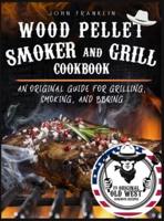 Wood Pellet Smoker and Grill Cookbook