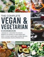 The Complete Vegan and Vegetarian Cookbook: 2 Books in 1: Discover The Health Benefits of Eating a Plant Based Diet With 170 Easy, Quick and Flexible Recipes For Changing Your Nutrition Plan