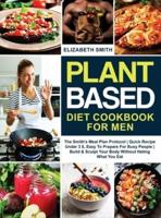 Plant Based Diet Cookbook for Men: The Smith's Meal Plan Protocol   Quick Recipe Under 3$, Easy To Prepare For Busy People  Build and Sculpt Your Body Without Hating What You Eat