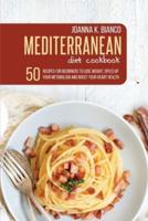 Mediterranean Diet Cookbook: 50 Recipes for Beginners to Lose Weight, Speed Up Your Metabolism  and  Boost Your Health Heart