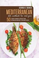 Mediterranean Diet Cookbook for Everyone: 50 Recipes to Burn Fat Speed Up Your Metabolism  and  Boost Your Heart Health