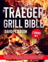 The Traeger Grill Bible.: 2 Books in 1: Ultimate Wood Pellet Grill &amp; Smoker Cookbook. Over 600 Delicious, Time-Saving, and Unusual Recipes For Your Best Cookouts. For Beginners and More Advanced Cooks.