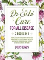 Dr Sebi Cure For All Disease.: 2 Books in 1: A Simple And Effective Guide To Prevent And Reverse Diabetes.Cure The Herpes Naturally Through Dr Sebi Alkaline Diet And Herbs