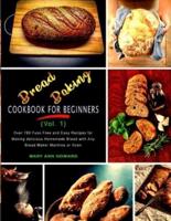 Bread Baking Cookbook for Beginners (Vol. 1): Over 780 Fuss-Free and Easy Recipes for Making delicious Homemade Bread with Any Bread Maker Machine or Oven