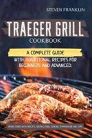 Traeger Grill Cookbook: A Complete Guide with Traditional Recipes for Beginners and Advanced. Smoke Dishes with Specific Instructions, Cooking Temperature and Time
