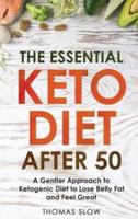 The Essential Keto Diet After 50: A Gentler Approach to Ketogenic Diet to Lose Belly Fat and Feel Great