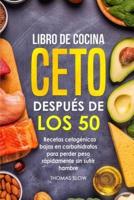Libro de cocina ceto después de los 50:  Recetas cetogénicas bajas en carbohidratos para perder peso rápidamente sin sufrir hambre