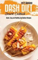 Dash Diet Dessert Cookbook: Quick, Easy and Healthy Low Sodium Recipes