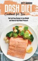 Dash Diet Cookbook for Two: Fast and Easy Recipes to Lose Weight and Reverse High Blood Pressure